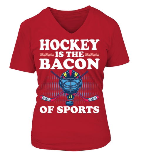 Hockey Is The Bacon Of Sports Funny Hockey Lovers Women's V-Neck T-shirt