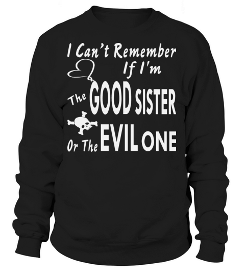 I Can’t Remember If I’m The Good Sister Or Evil Women's Sweatshirt