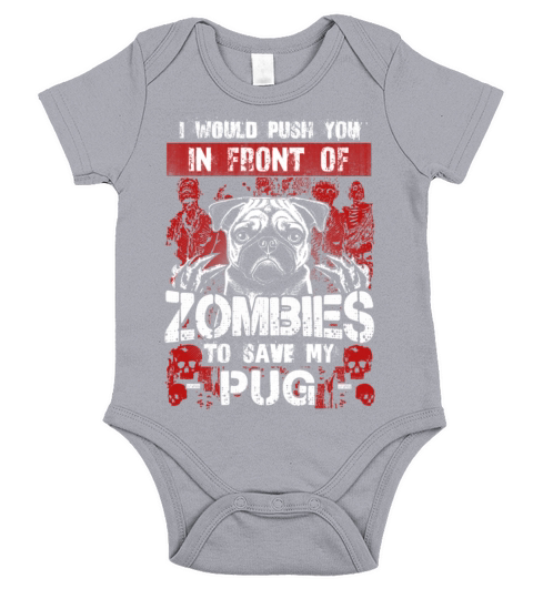 Save my Pug - I would push you in front of Zombies Short Sleeve Baby One-Piece