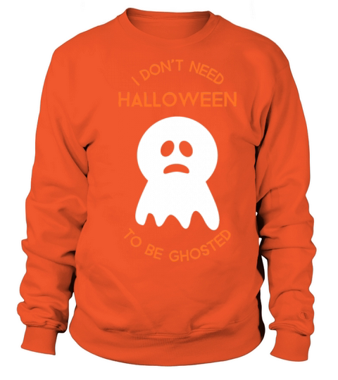 I dont need halloween to be ghosted sad ghost Women's Sweatshirt
