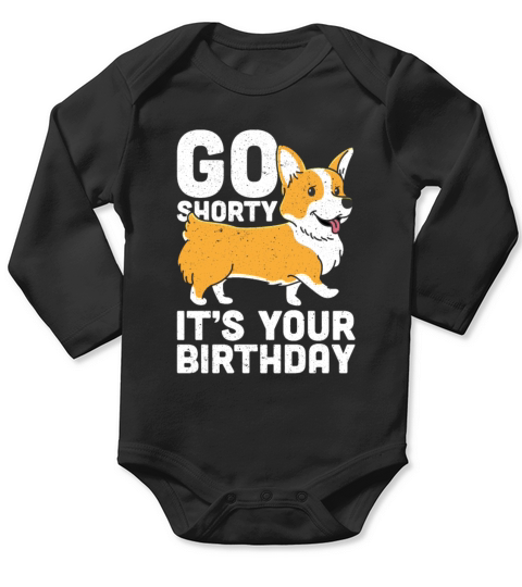 Go Shorty Its Your Birthday Funny Corgi Dog Long Sleeve Baby One-Piece