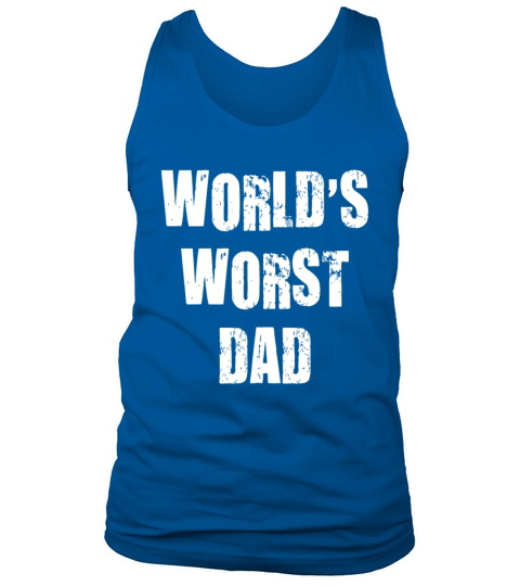Fathers day - Worlds Worst Dad T-Shirt Tank Top Unisex