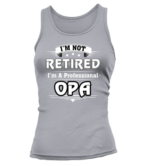 Mens Im Not Retired Im A Professional OPA TShirt Tank top Woman