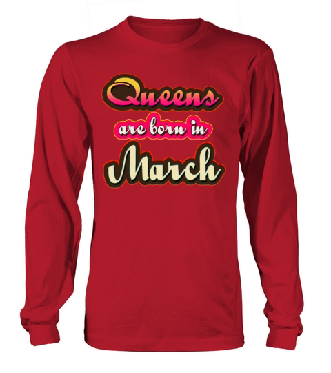 queens are born in march Long sleeved Unisex